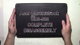 Acer Chromebook CB3-532 Take Apart Complete Disassembly Teardown