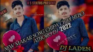 new makar song chipa chipi hebo athoro dj remix 2022