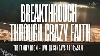 BREAKTHROUGH THROUGH CRAZY FAITH | BREAKTHROUGH SERIES | PASTORS JJ & LAURA PEREZ | THE FAMILY ROOM