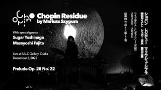 Chopin Residue by Mariusz Szypura – Prelude 22 – Live at Osaka with Sugar Yoshinaga,Masayoshi Fujita