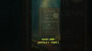 El PODER de Tu MENTE SUBCONSCIENTE Capitulo 3 - Parte 2. #inteligenciaemocional #menteinconsciente