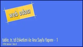 HTML Dersleri - Ders 8 - table, tr, td Etiketleri ile Ana Sayfa Yapımı - 1