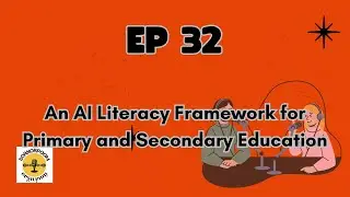 EP 32 : An AI Literacy Framework for Primary and Secondary Education