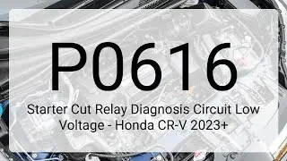 DTC P0616: Starter Cut Relay Diagnosis Circuit Low Voltage - Honda CR-V 2023+