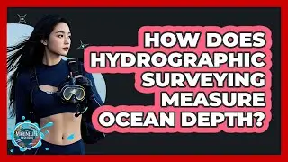How Does Hydrographic Surveying Measure Ocean Depth? - The Marine Life Explorer