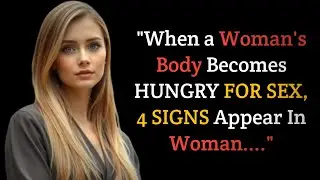  Psychology of Human Behavior: When a Woman’s Desire Awakens — Fascinating Female Psychology Facts