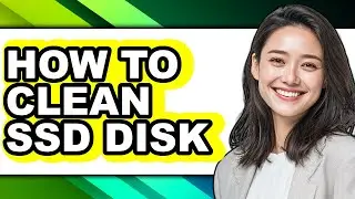 How to Clean Ssd Disk - Full Guide