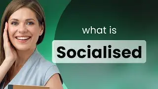 Socialised | definition of SOCIALISED