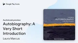 Autobiography: A Very Short Introduction by Laura Marcus &middot; Audiobook preview