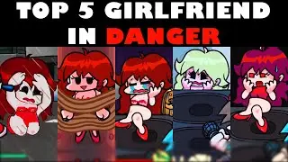 Top 5 Girlfriend in ⚠️DANGER⚠️ Mods #2 - Friday Night Funkin&rsquo;