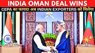 India&ndash;Oman CEPA Explained: Benefits for Exporters & Economy