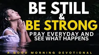 BE STILL AND STAND Strong In The Lord | CHRISTIAN MOTIVATION