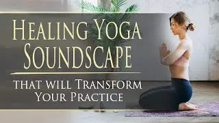 Healing Yoga Soundscape that will transform your practice