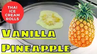 THAI ICE CREAM ROLLS - Vanilla Pineapple Style ❤🇹🇭