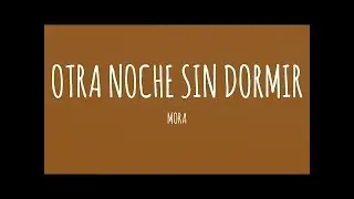 Mora - OTRA NOCHE SIN DORMIR (Letra/Lyrics)