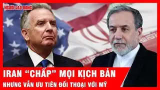Tehran sẵn s&agrave;ng cho mọi kịch bản nhưng vẫn ưu ti&ecirc;n đối thoại với Washington | Tin tức