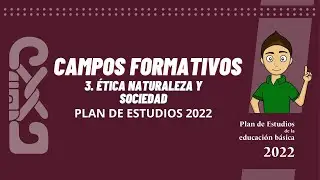 CAMPOS FORMATIVOS Ética naturaleza y sociedad - PLANES Y PROGRAMAS 2022- NEM