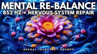 852 Hz 🧘&zwj;♂️ Sensory Detox &bull; Calm Neural Overload & Regain Mental Clarity | Meditation Music
