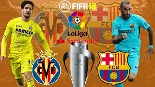 FIFA 18 | Villarreal vs FC Barcelona | La Liga 2017/18 | Prediction Gameplay