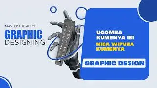BIRAKUREBA NIBA UKENEYE KUMENYA BYINSHI BIJYANYE NA GRAPHIC DESIGN CG VIDEO PRODUCTION
