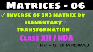 Inverse of matrices 3 X 3 by Elementary Transformation| Matrices 06| [Inverse Matrices 3x3]