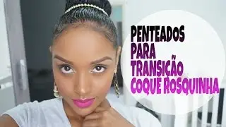Penteado para cabelos em transi&ccedil;&atilde;o/ Coque rosquinha - Por Iasmim Correia
