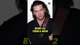 BONO U2'S TRANSFORMATION THEN AND NOW