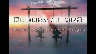 Khensani mp3(Prod: Mtshepan muziQ) Eugene x GhostieY & Msapha