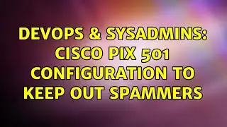 DevOps & SysAdmins: Cisco PIX 501 Configuration to keep out spammers