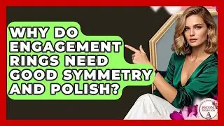 Why Do Engagement Rings Need Good Symmetry And Polish? - Wedding Trends Now