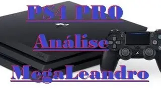 PS4 PRO An&aacute;lise MegaLeandro