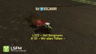LS22 &ndash; Hof Bergmann # 131 &ndash; Wir s&auml;en T&uuml;ften &ndash;