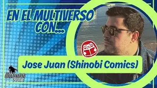 En El Multiverso Con... JOSE JUAN (SHINOBI COMICS)
