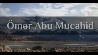 &Ouml;mər abu mucahid : Qulun Rəbbinə etirafı