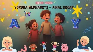 Yoruba Alphabets for Kids | Letters A to Y | Final Recap of Yoruba Alphabets