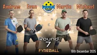 Andrew/Evan -vs- Martin/Michael - Fyreball Pickleball Round 7 - 18th Dec 2025
