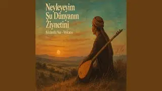 Neyleyeyim Şu Dünyanın Ziynetini