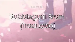 ellise - bubblegum brain ; tradu&ccedil;&atilde;o/legendado