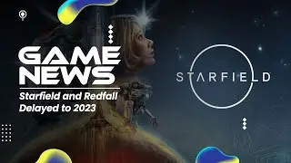 Starfield и Redfall отложены до 2023 года