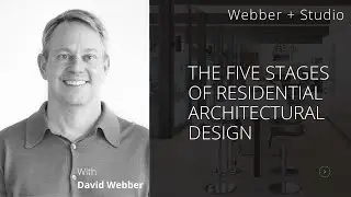 Webber + Studio - The Five Stages of Residential Architectural Design