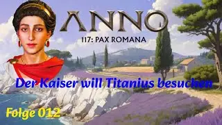 Anno 117: Pax Romana &ndash; Kampagne 012 &ndash; Der Kaiser will Titanius besuchen