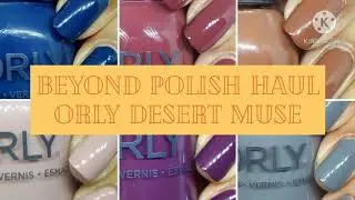 Beyond Polish Haul Featuring Orly Desert Muse Swatch and Chat