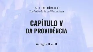 Estudo bíblico - Capítulo V - Da Providência II e III | CFW - 13/01/2026
