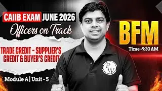 CAIIB BFM Module A | Trade Credit &ndash; Supplier&rsquo;s Credit And Buyer&rsquo;s Credit | by Akhilesh Sir