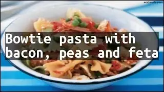 Recipe Bowtie pasta with bacon, peas and feta