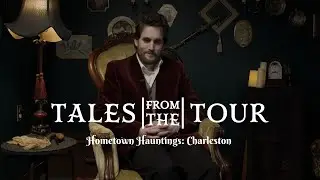 Tales from the Tour: Hometown Hauntings - Charleston