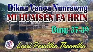 DIKNA VANGA NUNRAWNG MI HUAISWN FA HRIN (37-39)
