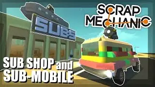 SUB SHOP and SUB-MOBILE! - Scrap Mechanic City - Episode 23