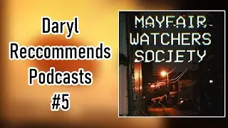 Mayfair Watchers Society l Daryl Recommends Podcasts 5