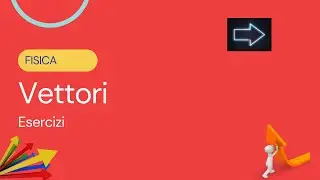 Operazioni tra vettori: esercizi (somma e calcolo delle componenti) - Vettori p.2